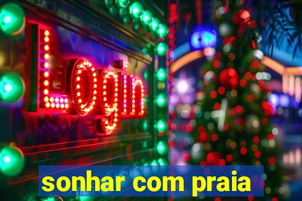 sonhar com praia